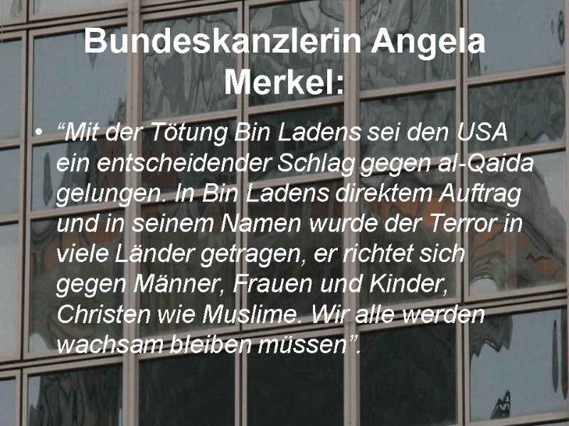 Bundeskanzlerin Angela Merkel: “Mit der Tötung Bin Ladens sei den USA ein entscheidender Schlag